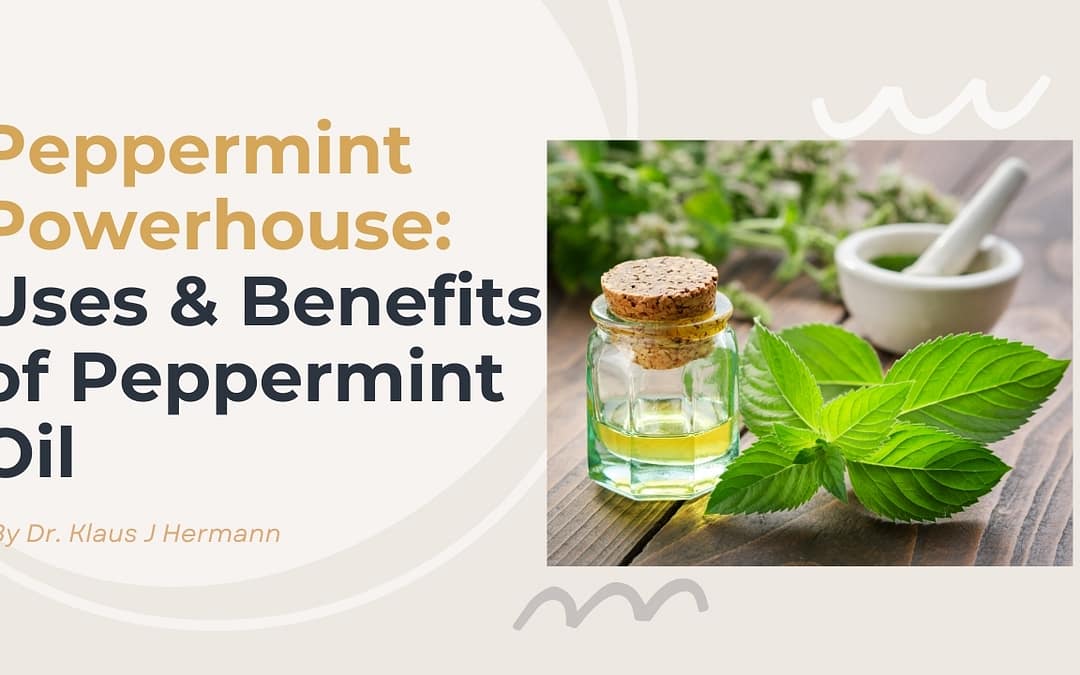 Peppermint Powerhouse: Exploring the Versatile Uses and Benefits of Peppermint Oil