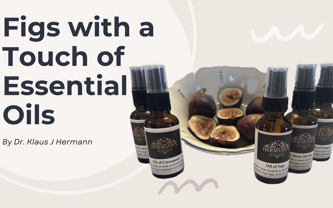 Figs with a Touch of Essential Oils