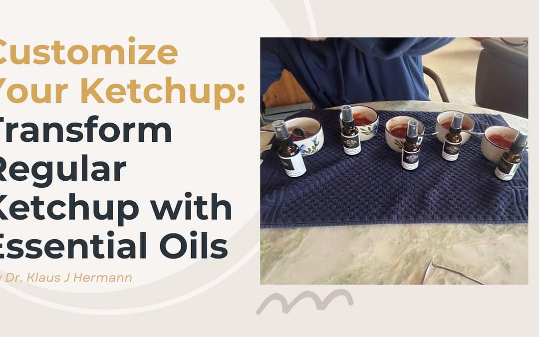 Blog Post: Elevate Your Ketchup Game with Essential Oils